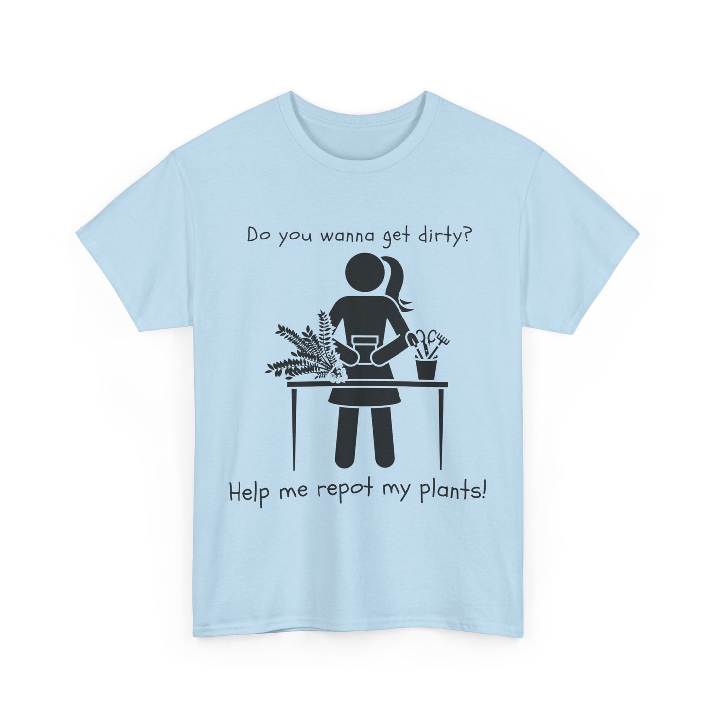 Do You Wanna Get Dirty? - Plant lover Tee