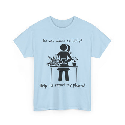 Do You Wanna Get Dirty? - Plant lover Tee