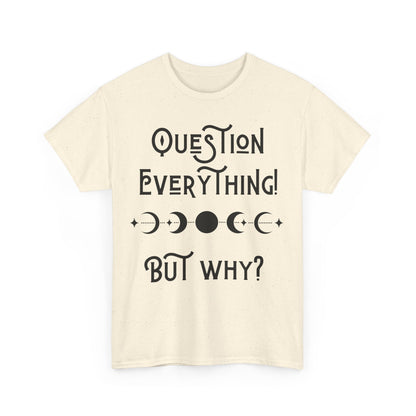 Question Everything Tee