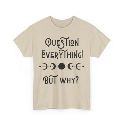 Question Everything Tee