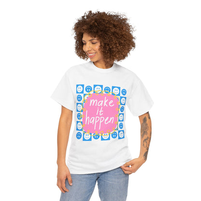 Make It Happen - Motivational, Unisex, Positive Vibes T-Shirt