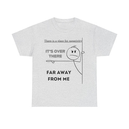 The Negativity is Over There - T-Shirt
