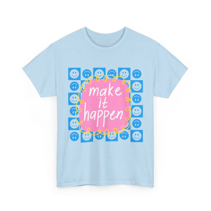 Make It Happen - Motivational, Unisex, Positive Vibes T-Shirt