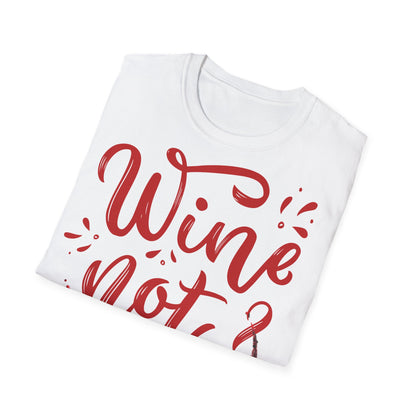 "Wine Not?" Unisex Softstyle T-Shirt - Perfect for Wine Lovers