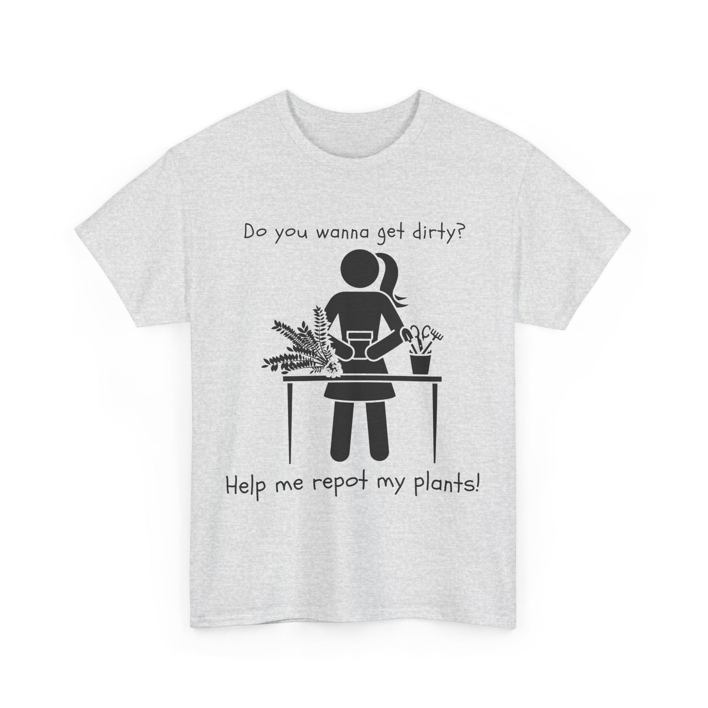 Do You Wanna Get Dirty? - Plant lover Tee