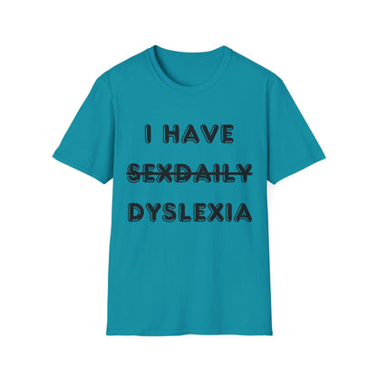 'I Have Dyslexia' - Funny Unisex T-Shirt