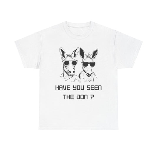 Have you seen Don? -  Graphic Tee, Gift for Friends, Quirky Casual Wear,