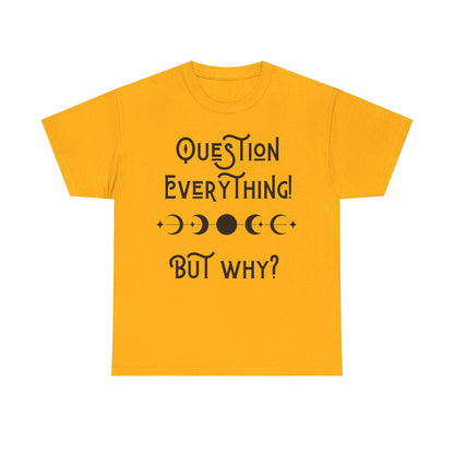 Question Everything Tee