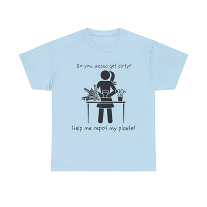 Do You Wanna Get Dirty? - Plant lover Tee