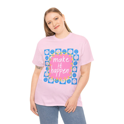 Make It Happen - Motivational, Unisex, Positive Vibes T-Shirt