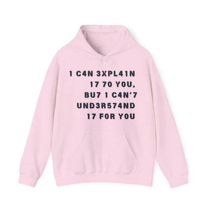 I Can Explain It to You, But I Can't Understand It for You