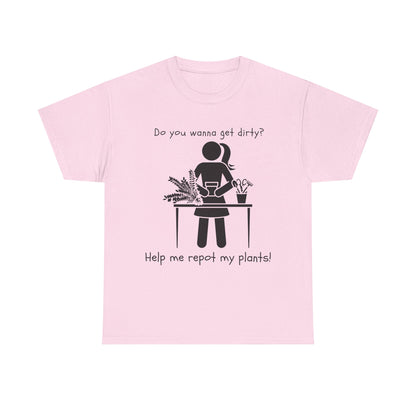 Do You Wanna Get Dirty? - Plant lover Tee