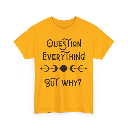Question Everything Tee