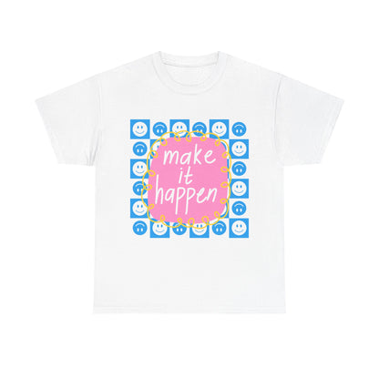 Make It Happen - Motivational, Unisex, Positive Vibes T-Shirt
