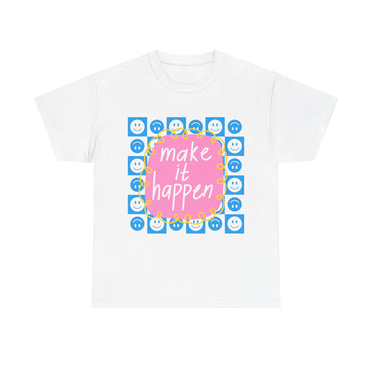 Make It Happen - Motivational, Unisex, Positive Vibes T-Shirt