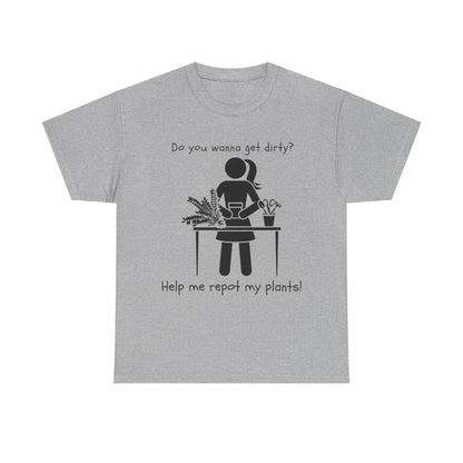 Do You Wanna Get Dirty? - Plant lover Tee