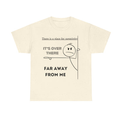 The Negativity is Over There - T-Shirt