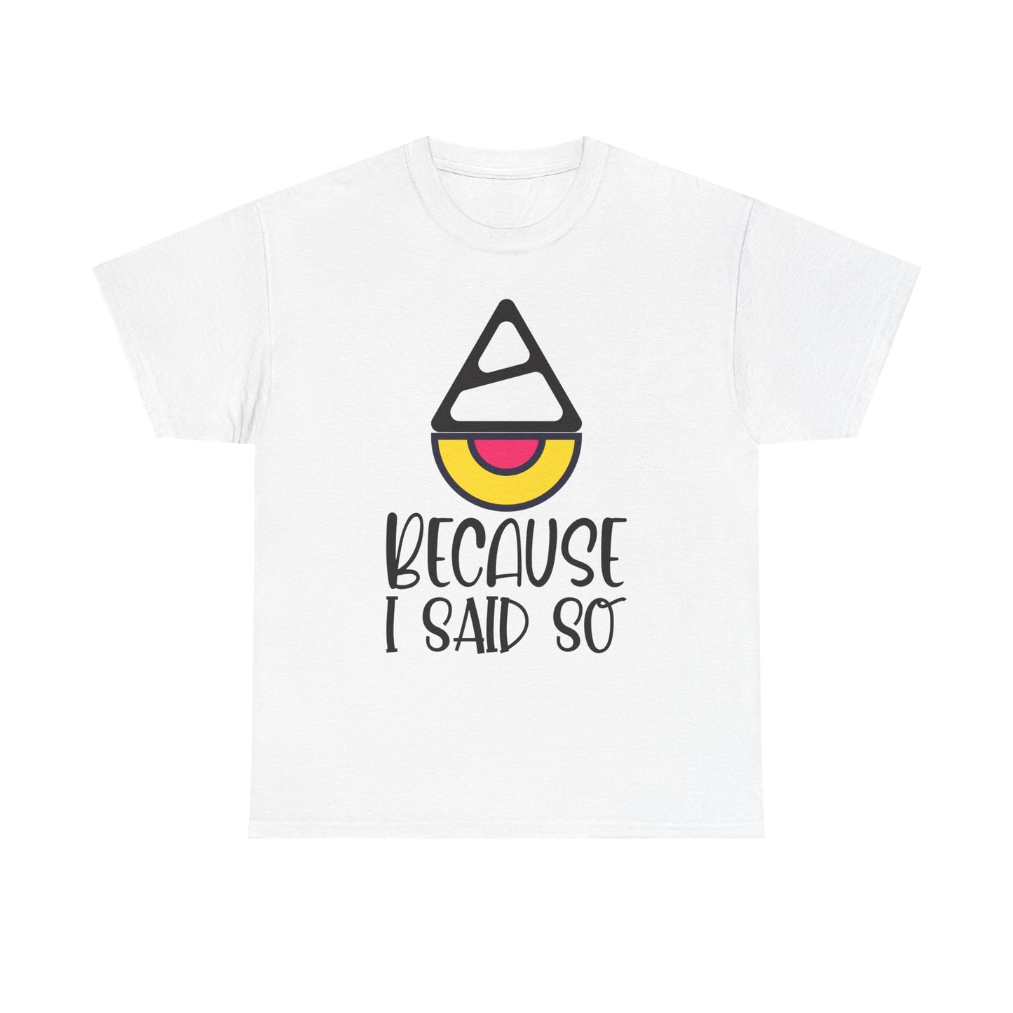 Because I said so  - Tee