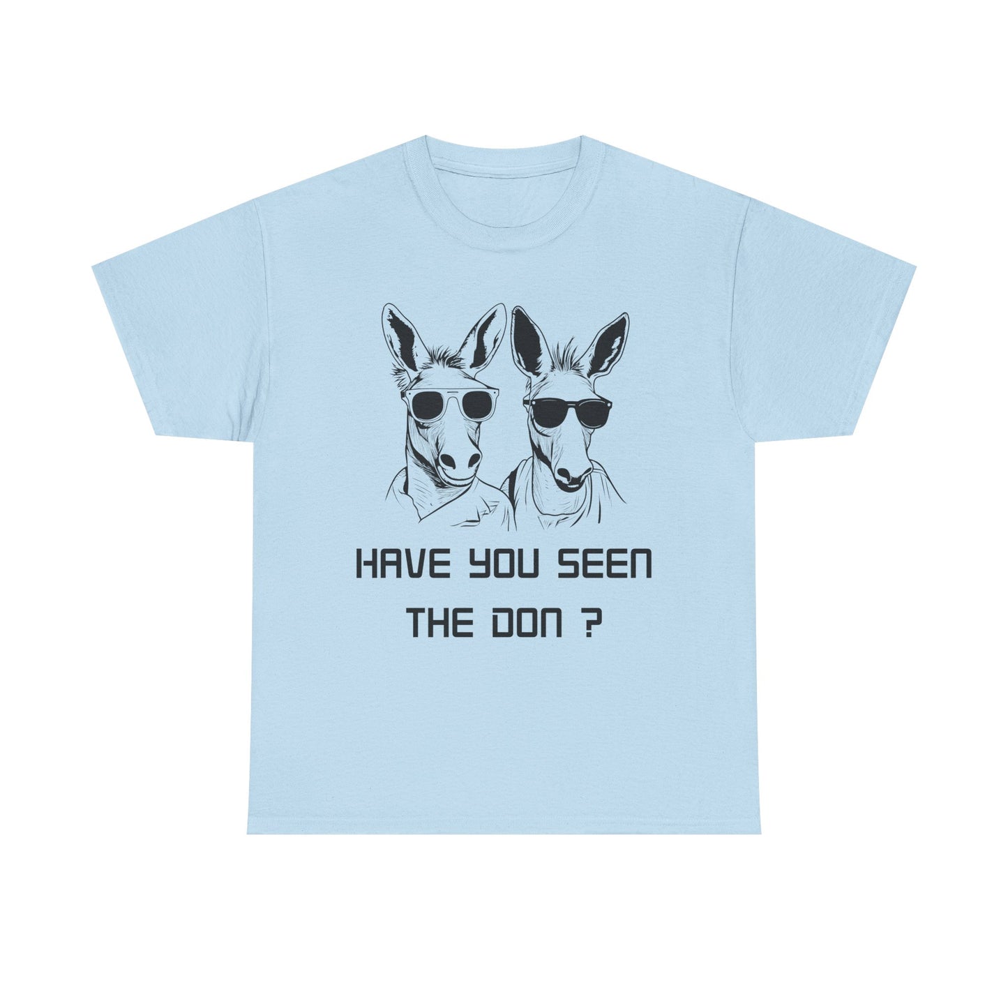 Have you seen Don? -  Graphic Tee, Gift for Friends, Quirky Casual Wear,