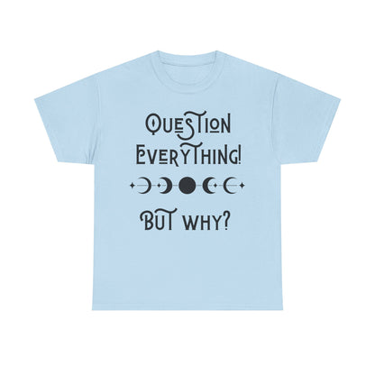 Question Everything Tee