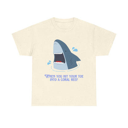"When You Hit Your Toe Into A Coral Reef"- T-Shirt