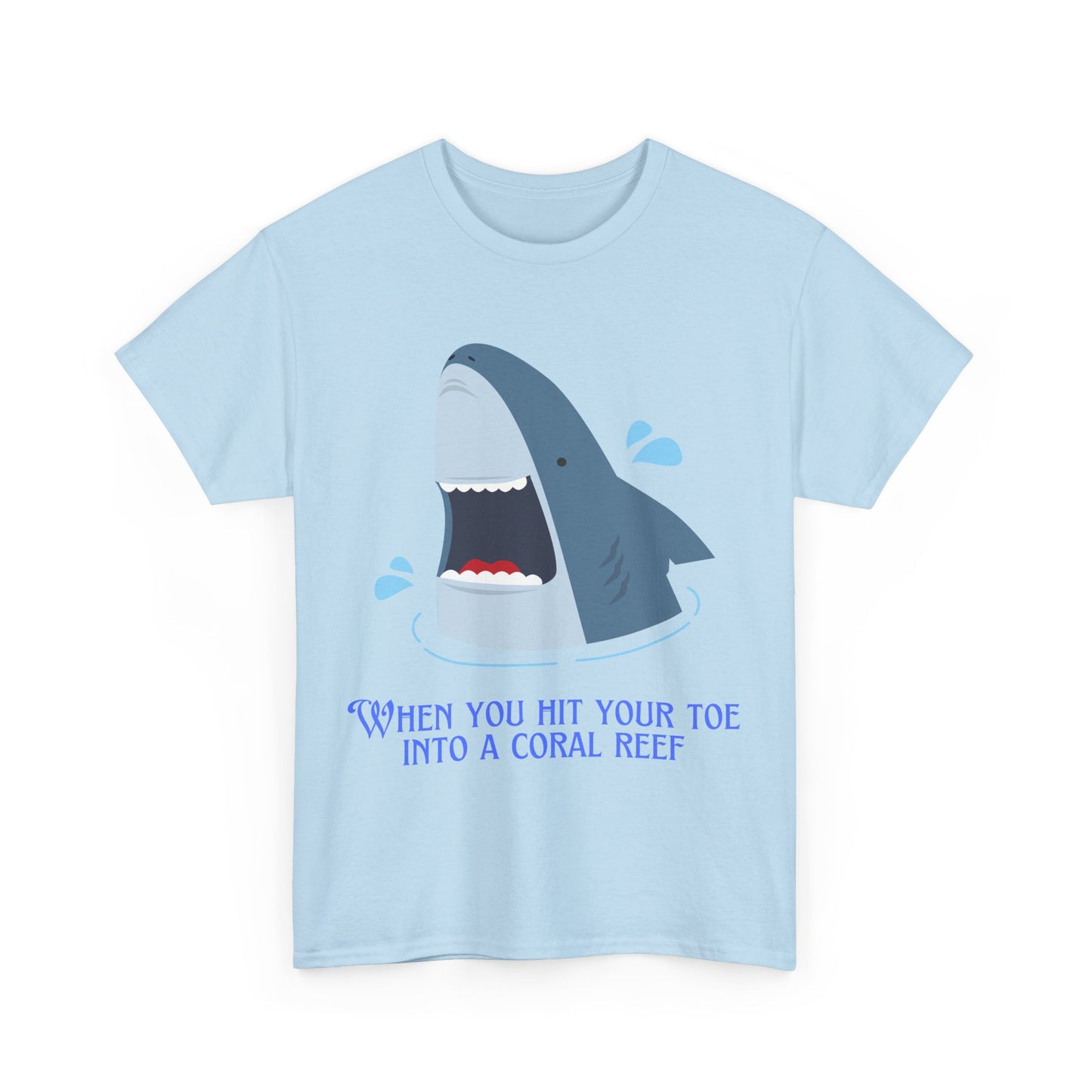 "When You Hit Your Toe Into A Coral Reef"- T-Shirt