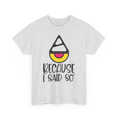 Because I said so  - Tee
