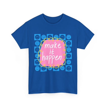 Make It Happen - Motivational, Unisex, Positive Vibes T-Shirt