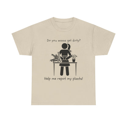 Do You Wanna Get Dirty? - Plant lover Tee