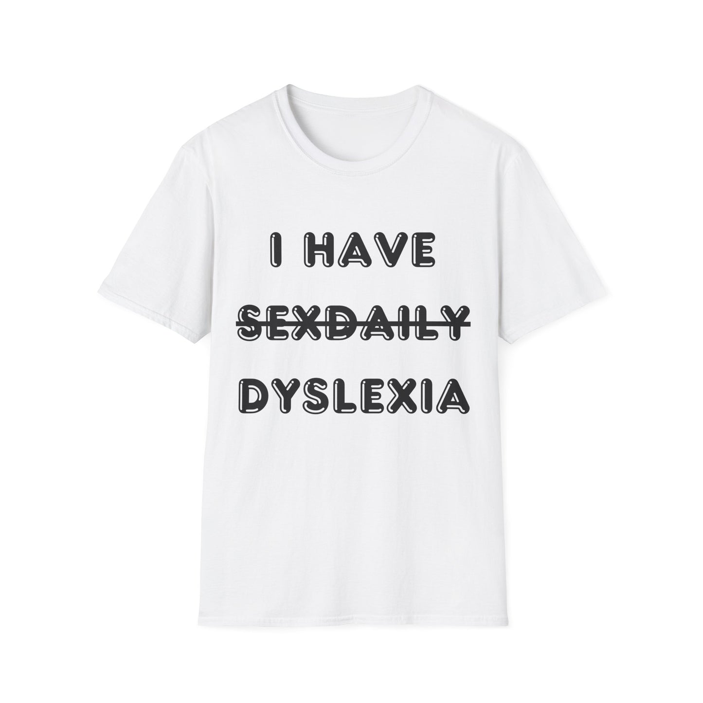 'I Have Dyslexia' - Funny Unisex T-Shirt