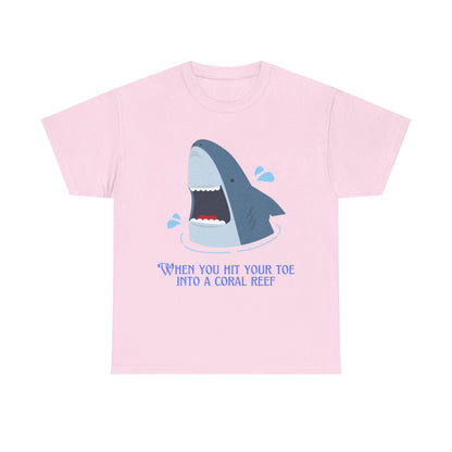 "When You Hit Your Toe Into A Coral Reef"- T-Shirt