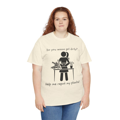 Do You Wanna Get Dirty? - Plant lover Tee