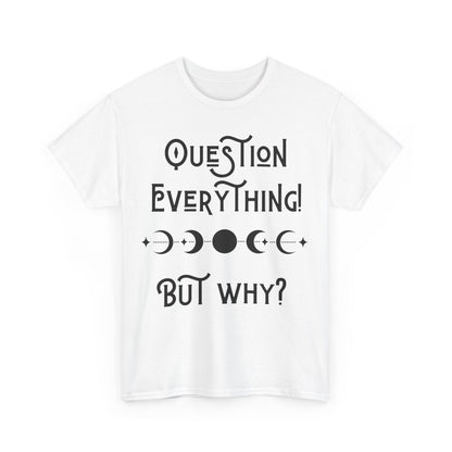 Question Everything Tee