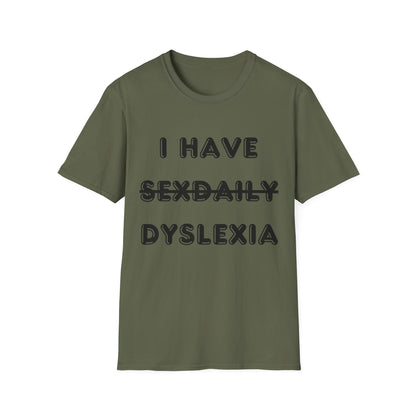 'I Have Dyslexia' - Funny Unisex T-Shirt