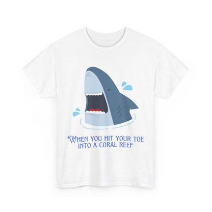 "When You Hit Your Toe Into A Coral Reef"- T-Shirt