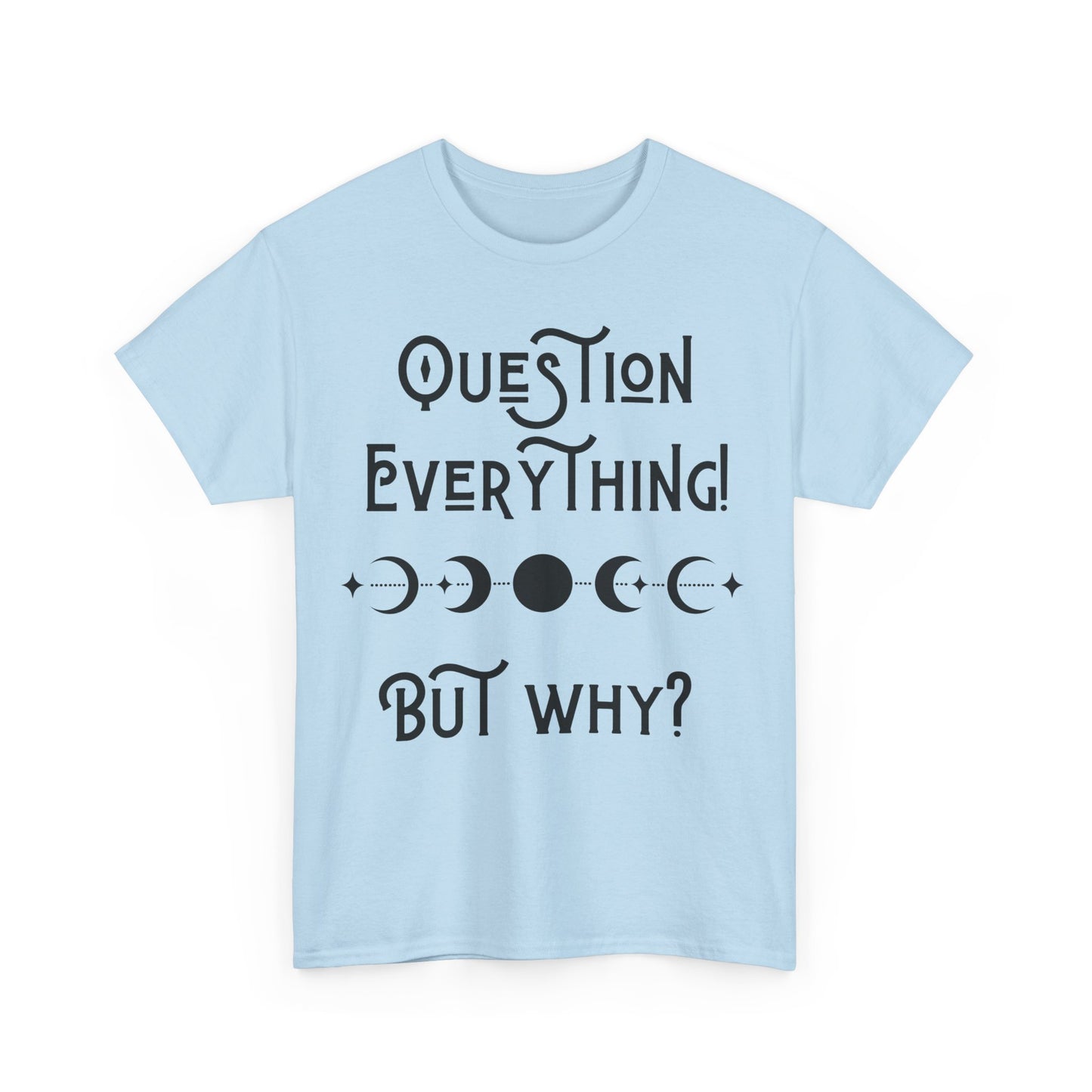 Question Everything Tee