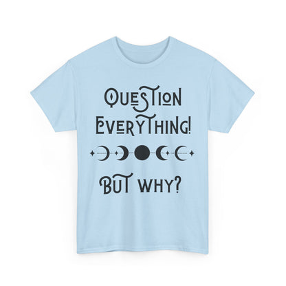 Question Everything Tee