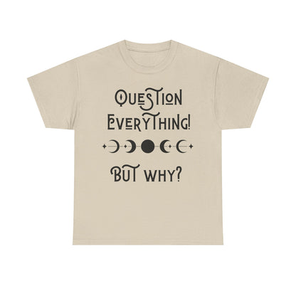 Question Everything Tee