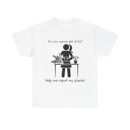 Do You Wanna Get Dirty? - Plant lover Tee