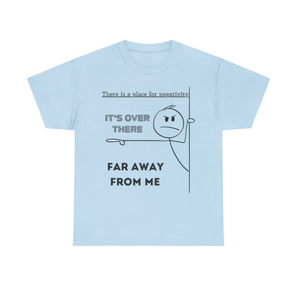 The Negativity is Over There - T-Shirt