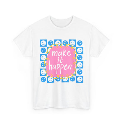 Make It Happen - Motivational, Unisex, Positive Vibes T-Shirt