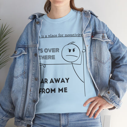 The Negativity is Over There - T-Shirt