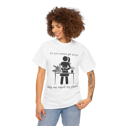 Do You Wanna Get Dirty? - Plant lover Tee