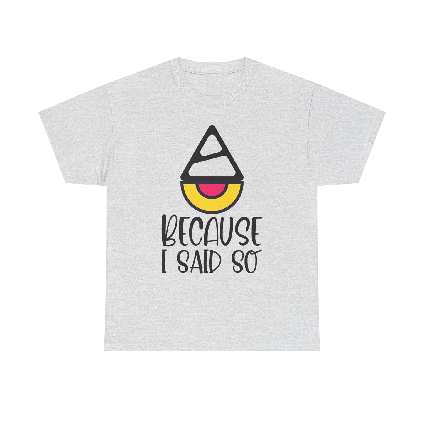 Because I said so  - Tee