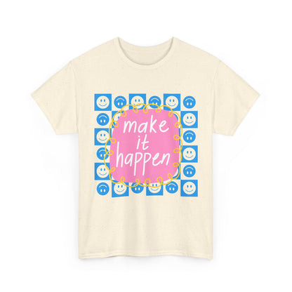 Make It Happen - Motivational, Unisex, Positive Vibes T-Shirt