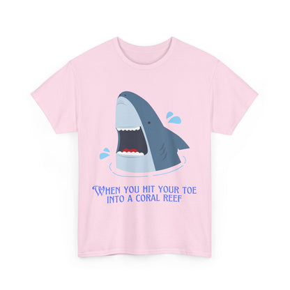 "When You Hit Your Toe Into A Coral Reef"- T-Shirt