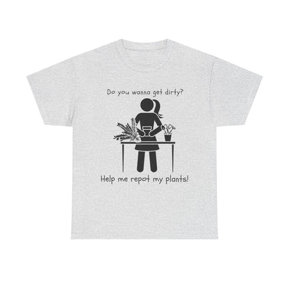 Do You Wanna Get Dirty? - Plant lover Tee