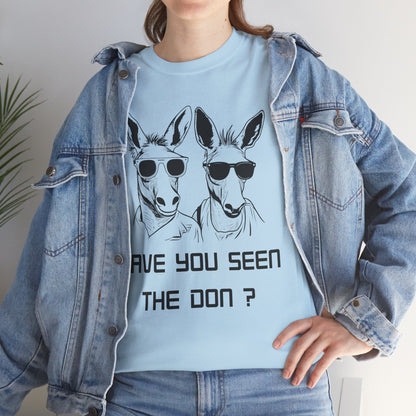 Have you seen Don? -  Graphic Tee, Gift for Friends, Quirky Casual Wear,