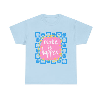 Make It Happen - Motivational, Unisex, Positive Vibes T-Shirt