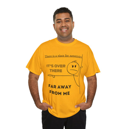 The Negativity is Over There - T-Shirt